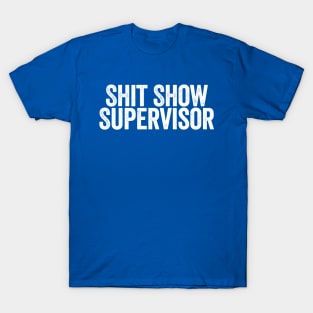 Shit Show Supervisor Blue T-Shirt